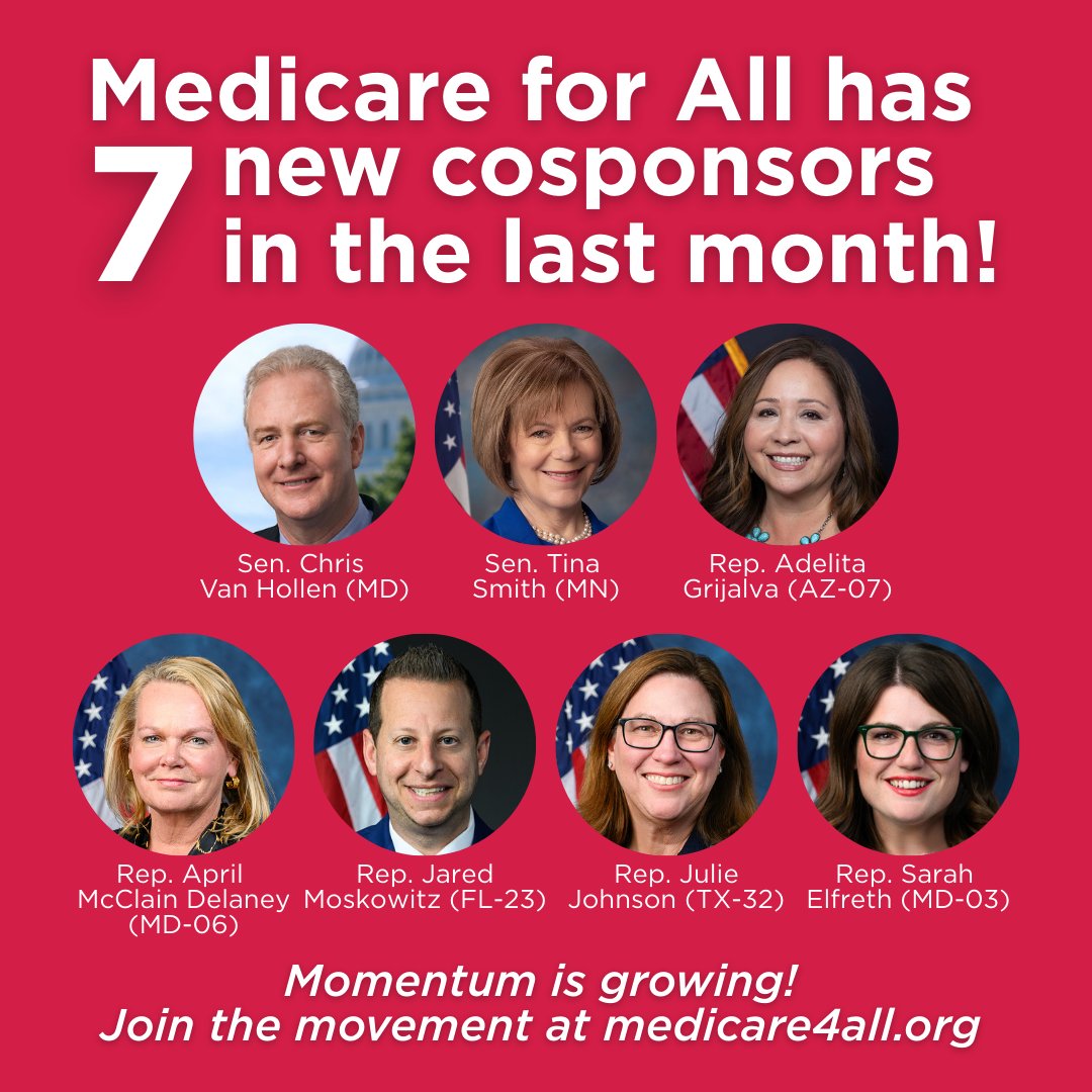 Medicare for allll has 7 new cosponsors in the last month! Sen. Chris Van Hollen (MD), Sen. Tina Smith (MN), Rep. Adelina Grijalva (AZ-07), Rep. April McClain Delaney (MD-06), Rep. Jared Moskowitz (FL-23), Rep. Julie Johnson (TX-32), Rep. Sarah Ellfreth (MD-03). Momentum is growing! Join the movement at medicare4all.org