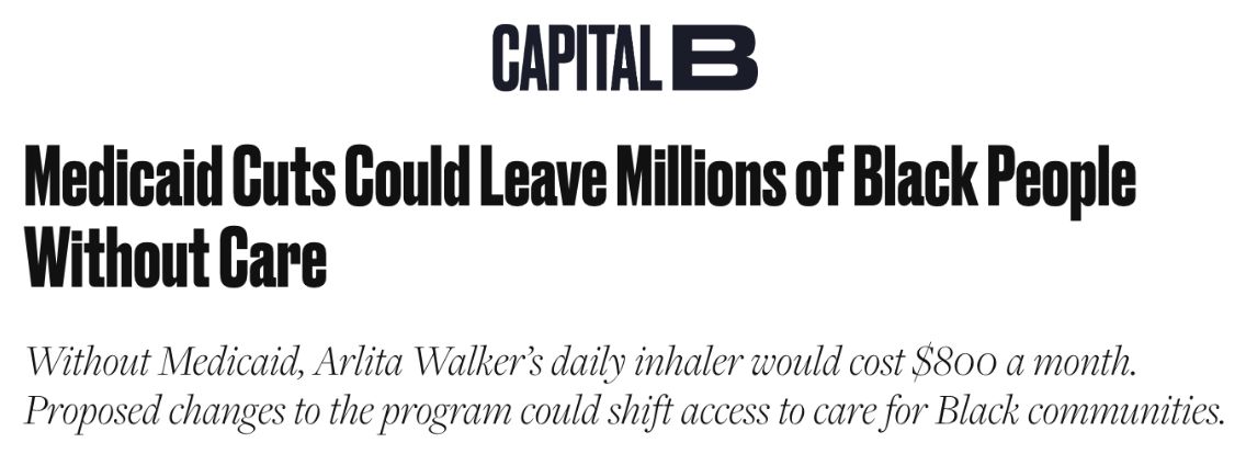 Capital B: Medicaid Cuts Could Leave Millions of Black People Without Care. Without Medicaid, Arita Walker’s daily inhaler would cost $800 a month. Proposed changes to the program could shift access to care for Black communities.