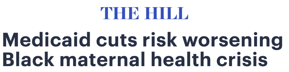 The Hill: Medicaid cuts risk worsening Black maternal health crisis