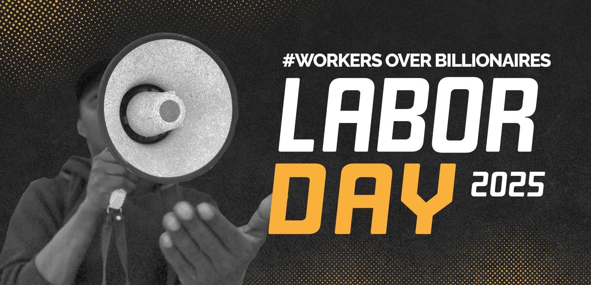 #WorkersOverBillionaires Labor Day 2025