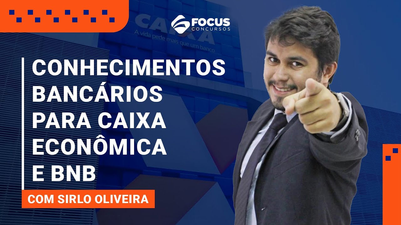 Conhecimentos Bancários para CAIXA ECONÔMICA e BNB - Prof. Sirlo - Focus Concursos