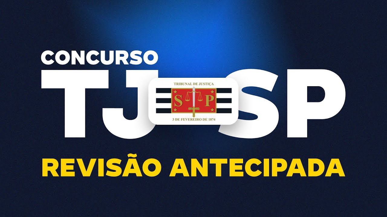 Concurso TJ SP - Revisão Antecipada com 15h de aulas - Escrevente Técnico