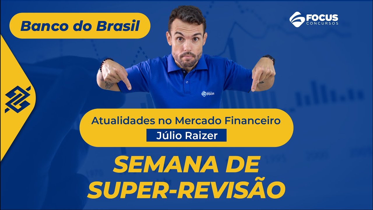 Semana de Super-revisão Banco do Brasil:  Atualidades no Mercado Financeiro com Júlio Raizer