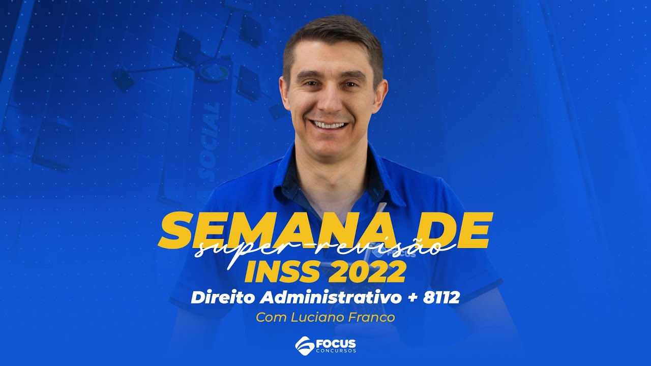 Super-Revisão de Véspera INSS - Direito Administrativo + 8.112 com Luciano Franco