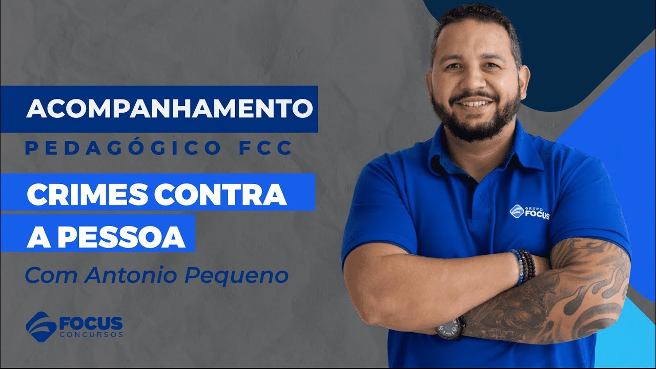 Acompanhamento Pedagógico FCC - Crimes Contra a Pessoa com Antonio Pequeno  - Focus Concursos