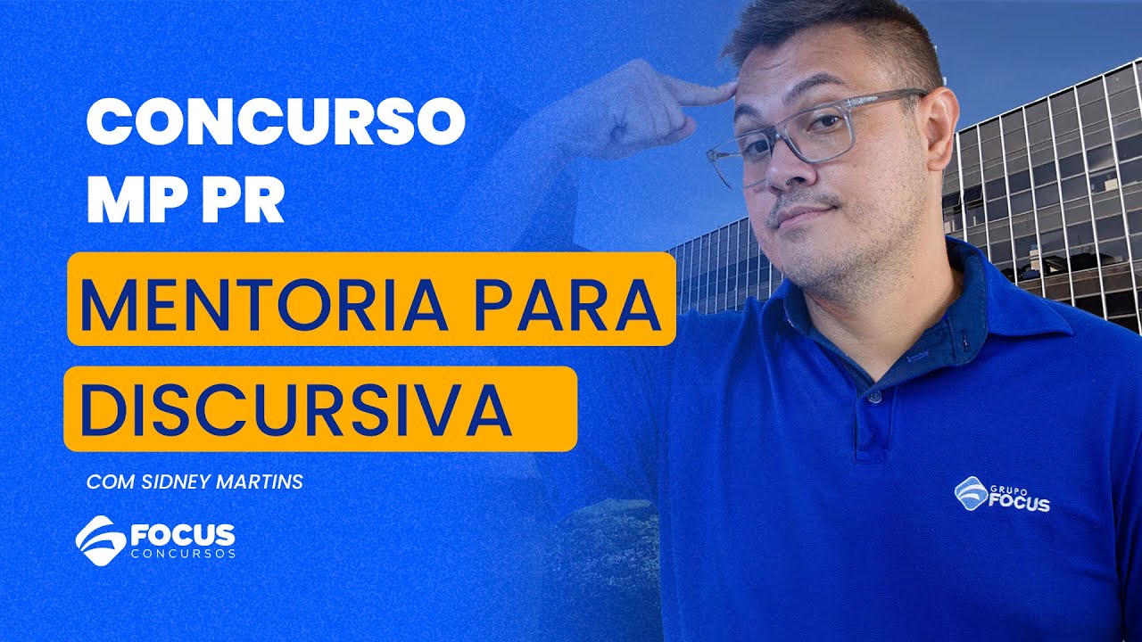 Concurso MP PR - Mentoria para Discursiva - Aula 02 - Prof. Sidney Martins - Focus Concursos