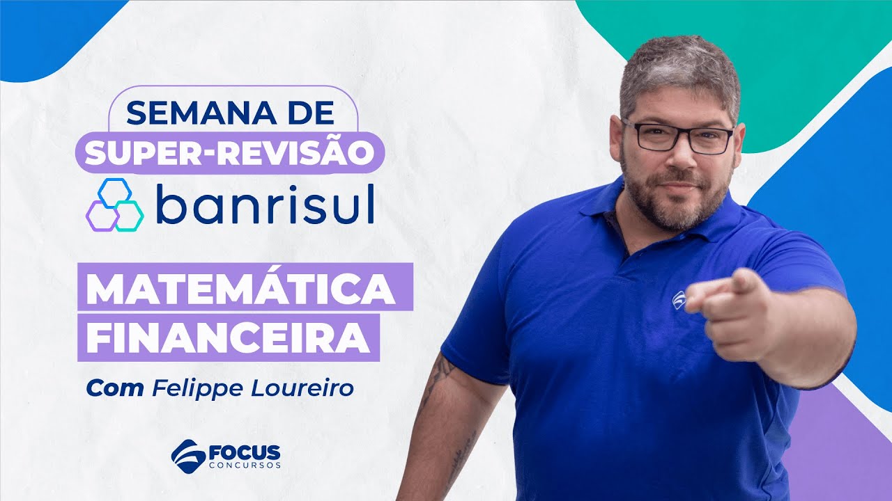 Semana de Super-Revisão Banrisul: Matemática Financeira com Felippe Loureiro