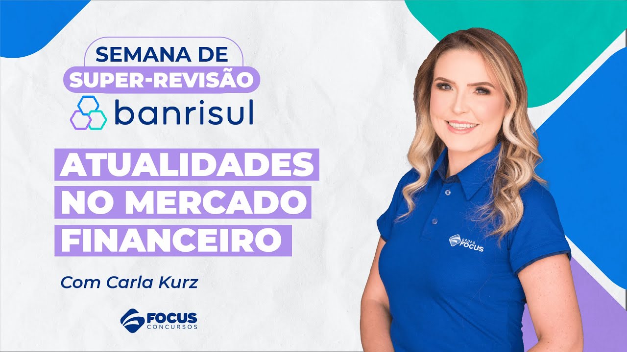 Semana de Super-Revisão Banrisul: Atualidades no Mercado Financeiro com Carla Kurz