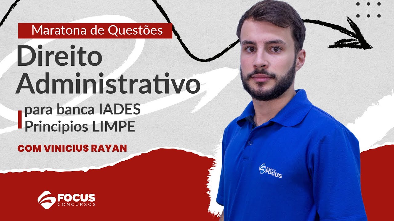 Maratona de Questões de Direito Administrativo para banca IADES | Principios LIMPE - Focus Concursos