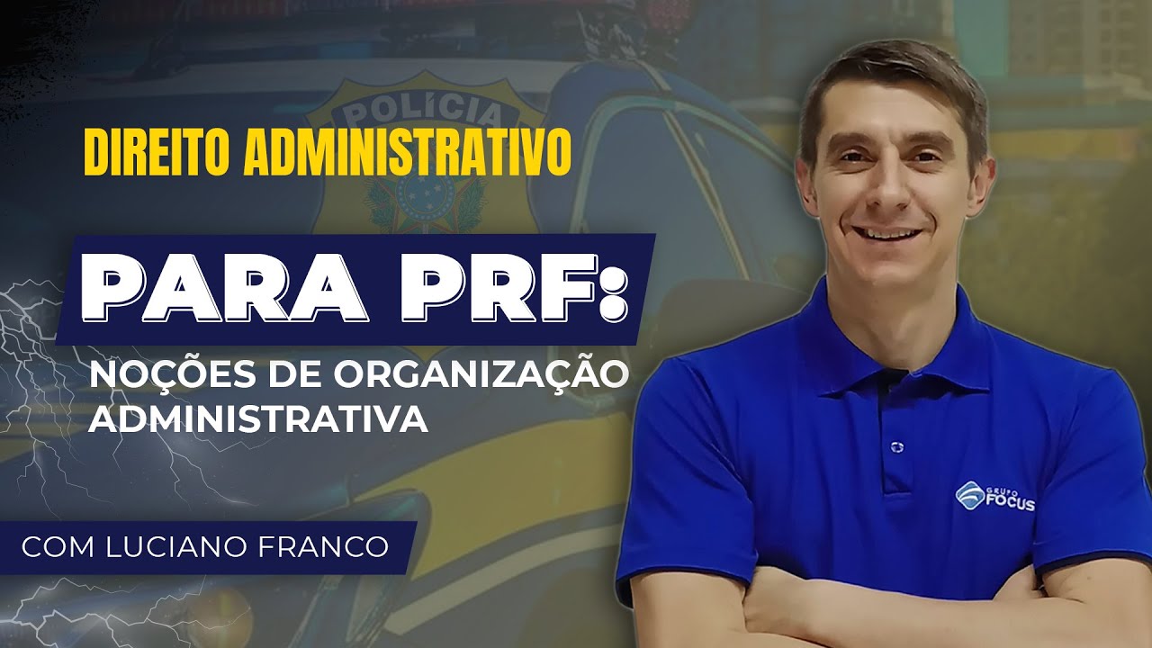 Direito Administrativo para PRF: Noções de organização administrativa - Focus Concursos