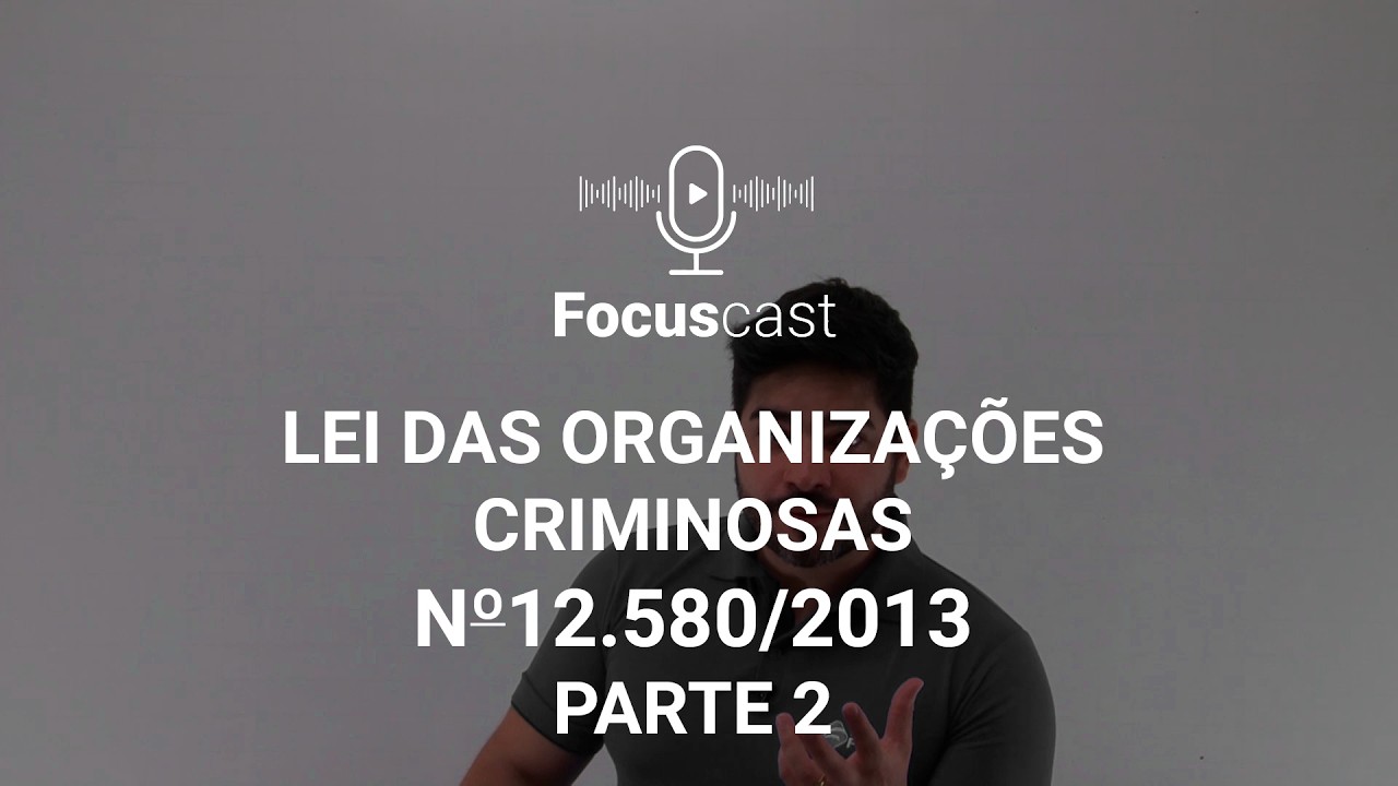 LEI 12580/2013 (LEI DAS ORGANIZAÇÕES CRIMINOSAS) - RESUMO PARTE 2 - AulasCast