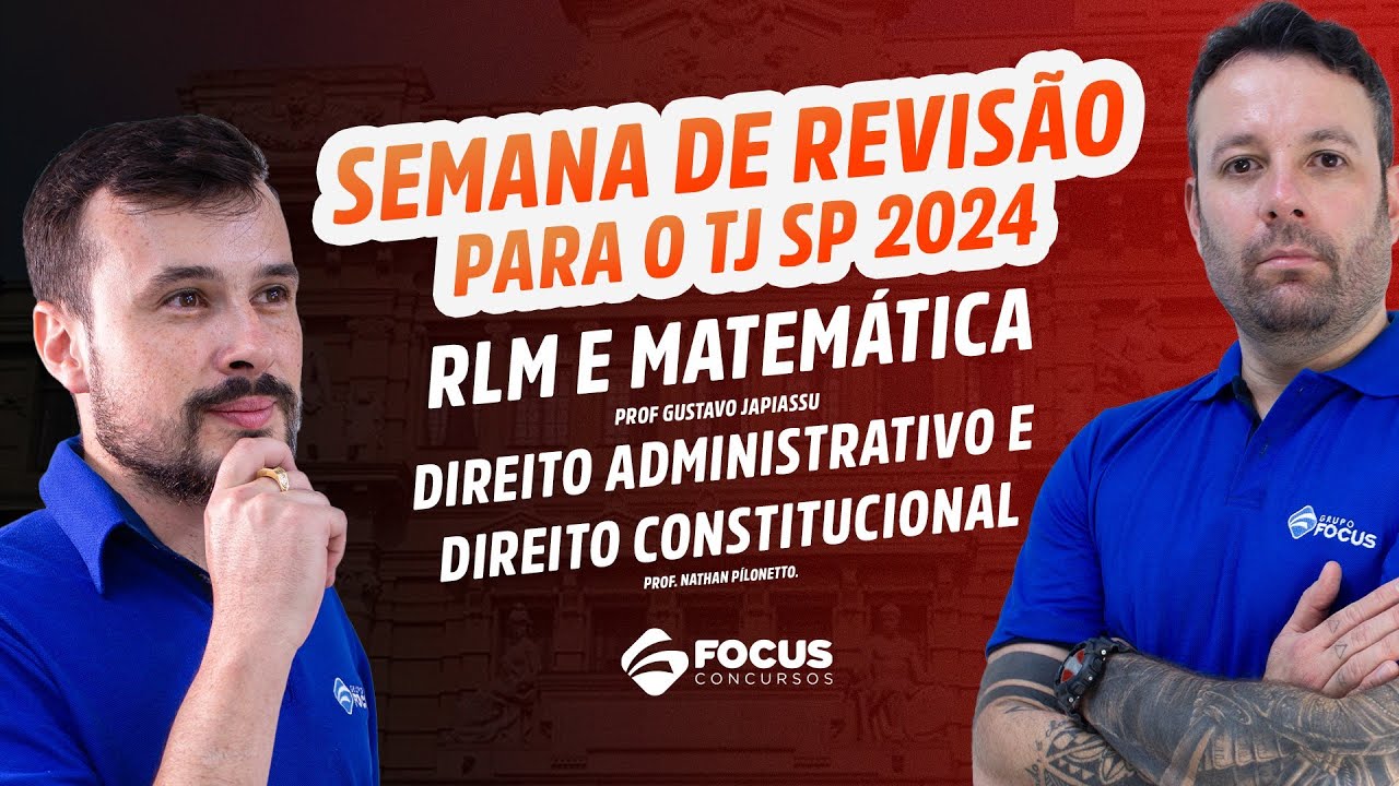 SEMANA DE REVISÃO PARA O TJ SP - RLM E MATEMÁTICA E DIR. CONSTITUCIONAL E DIR. ADMINISTRATIVO
