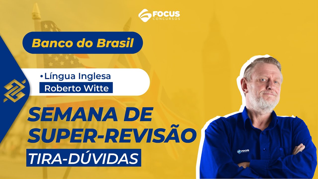 Super-revisão Banco do Brasil tira-dúvidas:  Língua Inglesa com Roberto Witte - Focus Concursos
