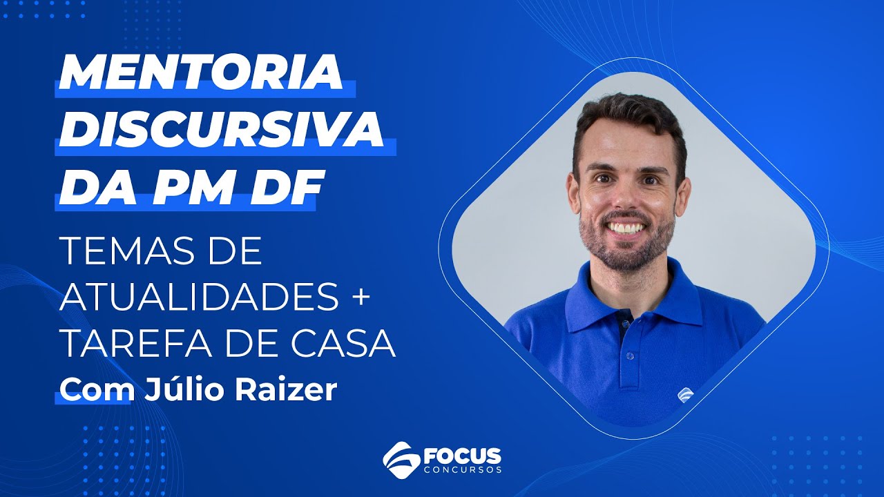 Mentoria Discursiva da PMDF: Temas de Atualidades + Tarefa de casa com Júlio Raizer