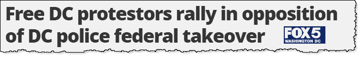 FOX 5 HEADLINE: Free DC protestors rally in opposition of DC police federal takeover