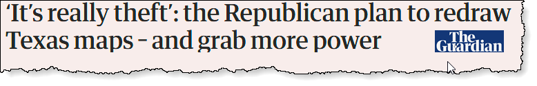 THE GUARDIAN: It's really theft: the Republican plan to redraw Texas maps - and grab more power.