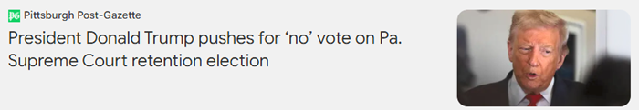 HEADLINE: Donald Trump pushes 'no' note on PA Supreme Court retention election.