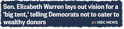 NBC NEWS: Sen. Warren lays out vision for a 'big tent' telling Democrats not to cater to wealthy donors.
