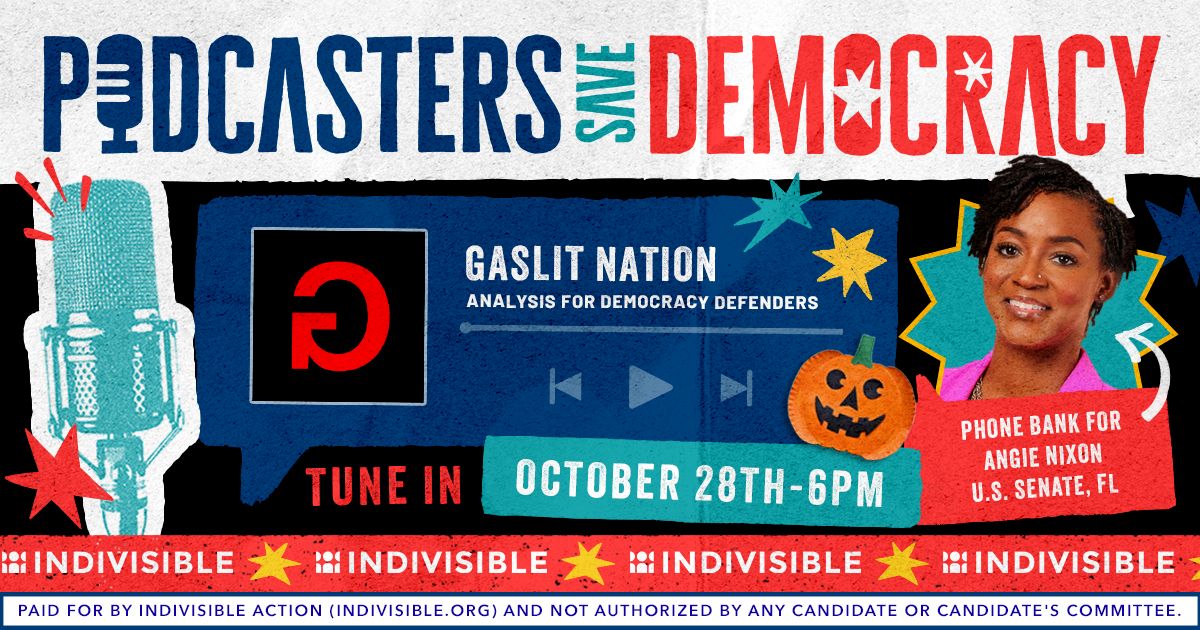 Podcasters Save Democracy Gaslit Nation Phone Bank for Angie Nixon October 28 6pm ET