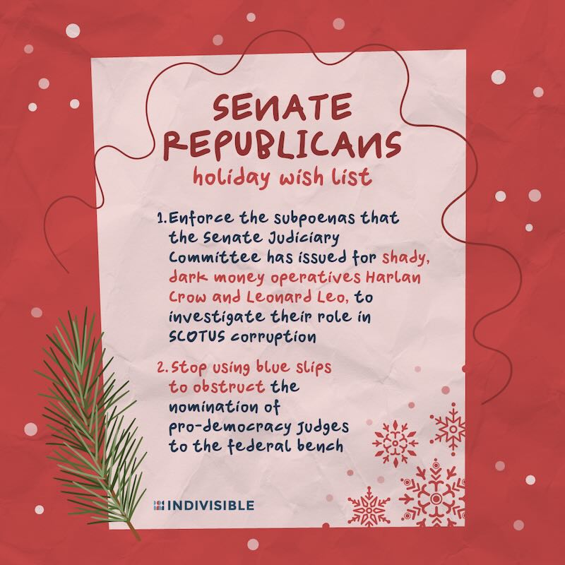 Republicans holiday wishlist: Enforce subpoenas on Harlan Crow and Leonard Leo and stop using blue slips to obstruct judicial nominations