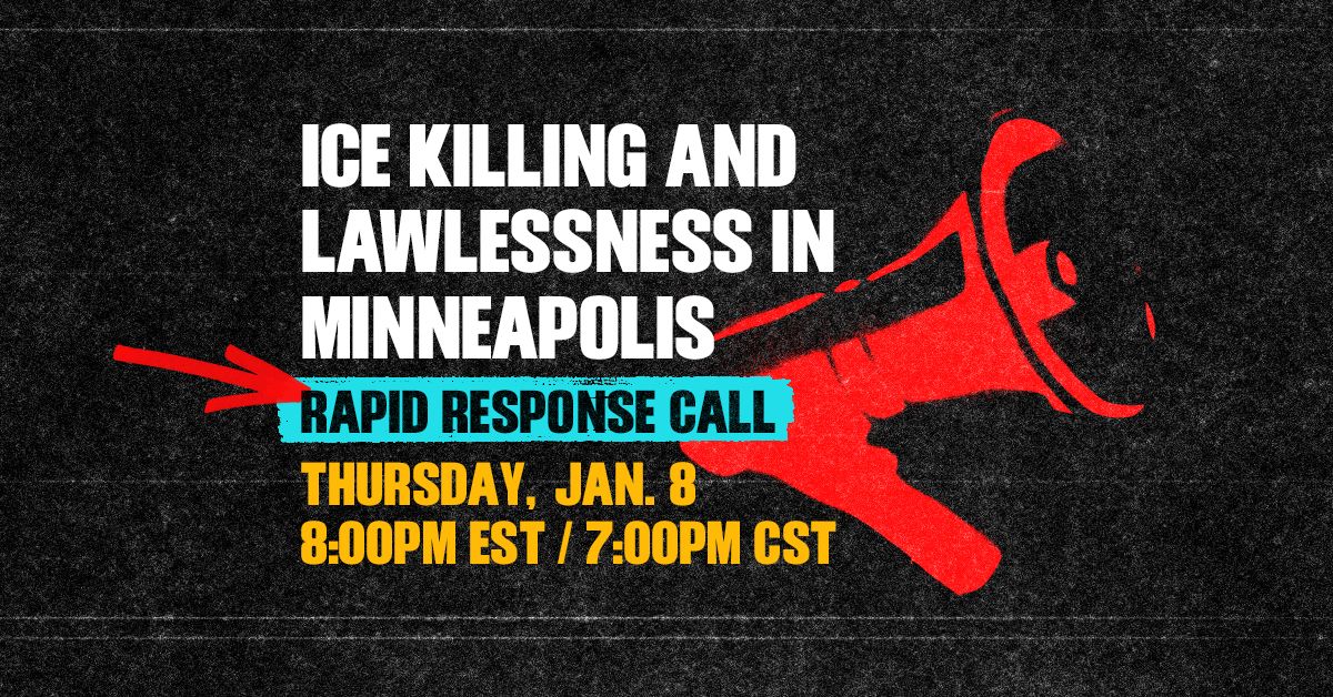 ICE Killing and lawlessness in Minneapolis: Rapid Response Call Thursday, Jan 8 at 8pm EST / 7pm CST