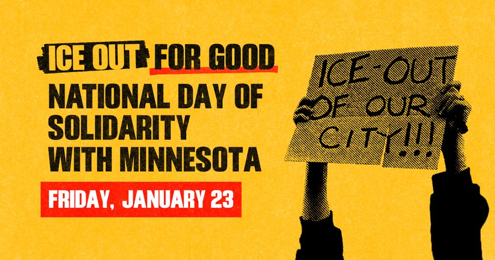 A graphic reading: ICE Out for Good National Day of Solidarity with Minnesota that shows two arms holding a sign that reads ICE OUT OF OUR CITY.