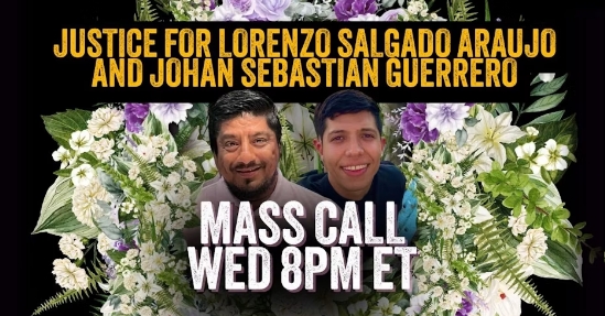 Justice for Lorenzo Salgado Araujo and Johan Sebastian Guerroro Mass Call Wed 8PM ET