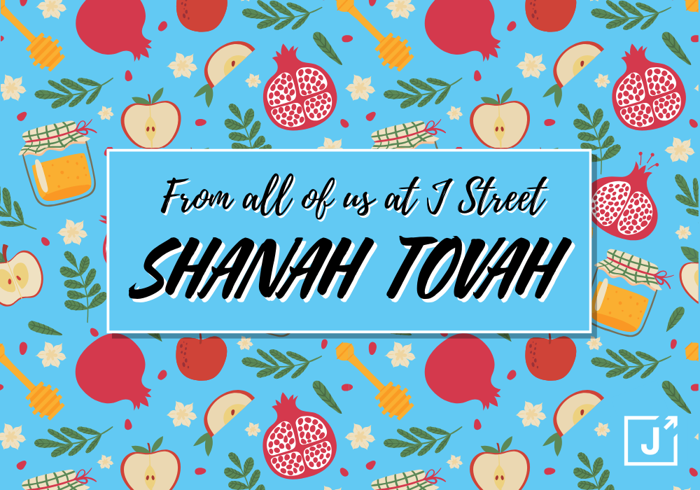 From all of us at J Street, Shanah Tovah