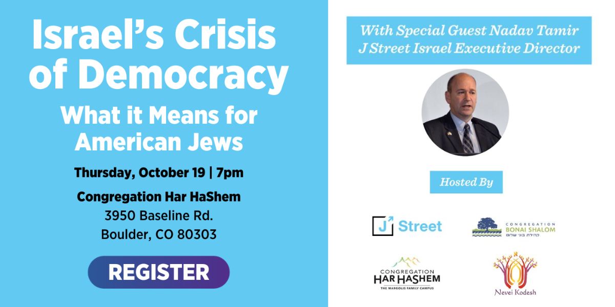 Join Congregation Har HaShem, Congregation Bonai Shalom, and Congregation Nevei Kodesh in welcoming J Street Israel Executive Director Nadav Tamir on Thursday, October 19 at 7pm at Congregation Har HaShem in Boulder.