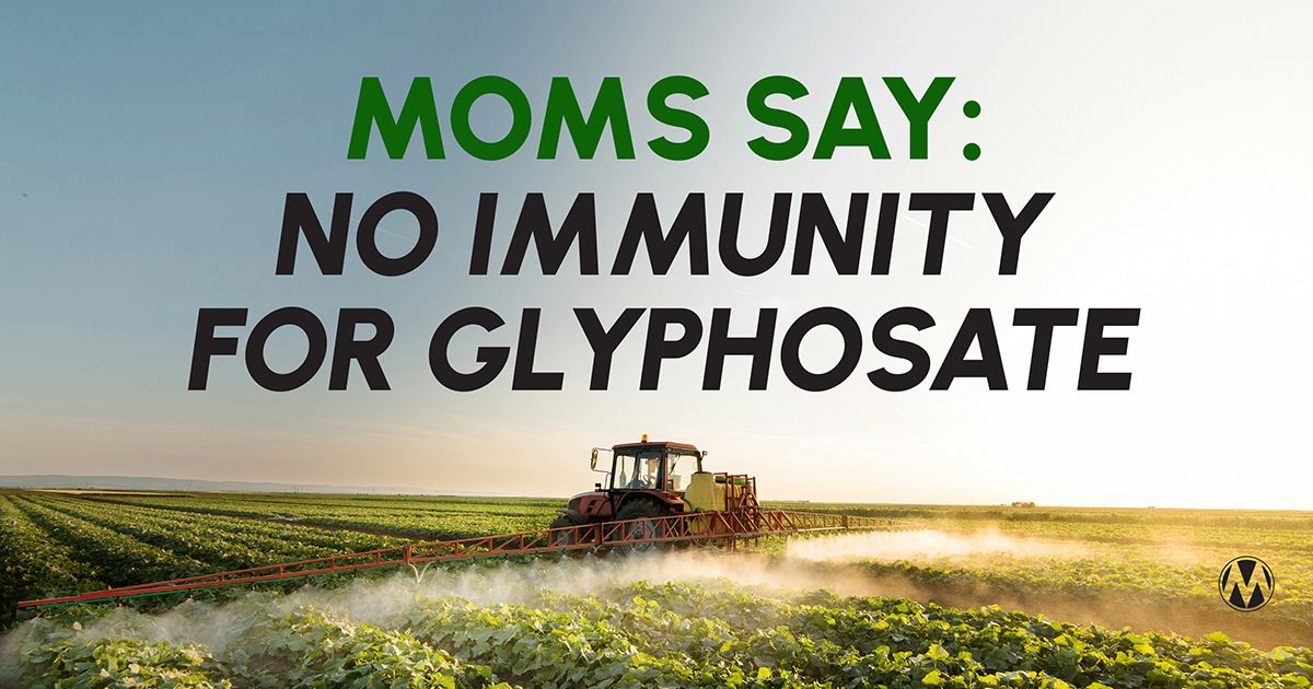 Moms Say: No Immunity for Glyphosate!