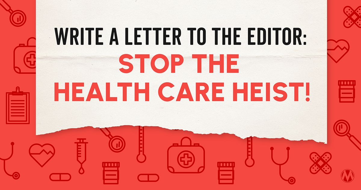 Write a letter to the editor: Stop the health care heist!