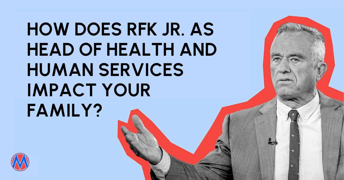 How does RFK Jr. as head of Health and Human Services impact your family?