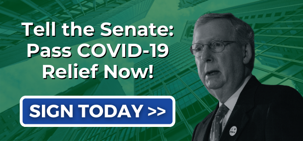 Tell the Senate: Pass COVID-19 relief now! Sign now >>