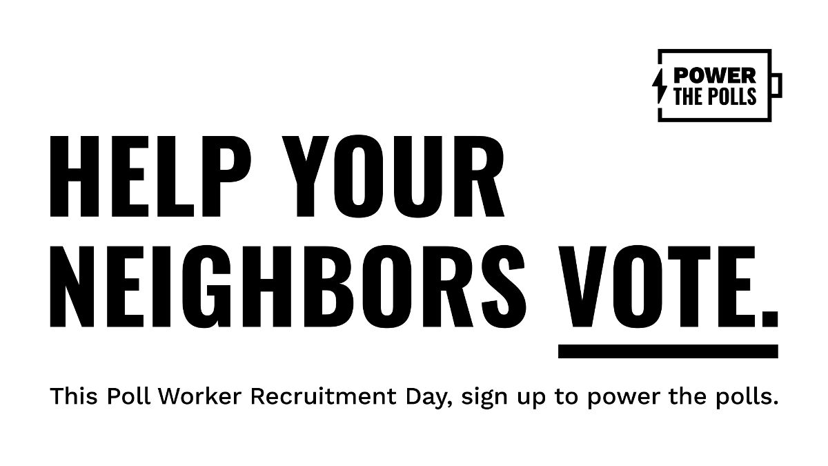 Help your neighbors vote. This Poll Worker Recruitment Day, Sign up to power the polls.