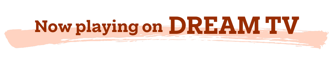 Banner with the words 'Now playing on Dream TV'