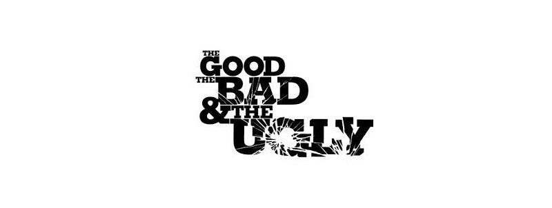 The Good, The Bad, And the Ugly.