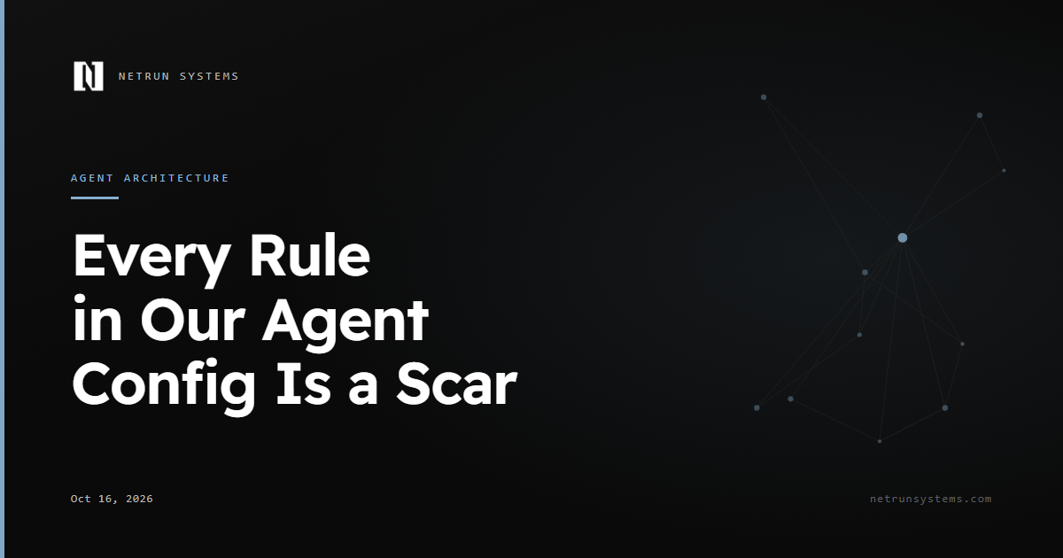 Every Rule in Our Agent Config Is a Scar