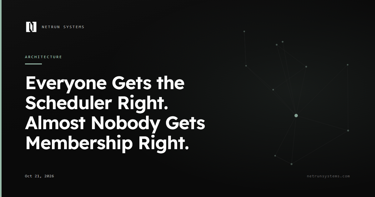 Everyone Gets the Scheduler Right. Almost Nobody Gets Membership Right.