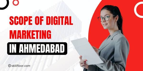 Scope of Digital Marketing in Ahmedabad