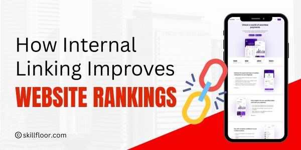 The Role of Internal Linking in Improving Website Rankings