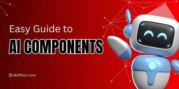 Learn About Key AI Components
