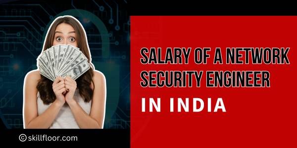 Salary of a Network Security Engineer in India