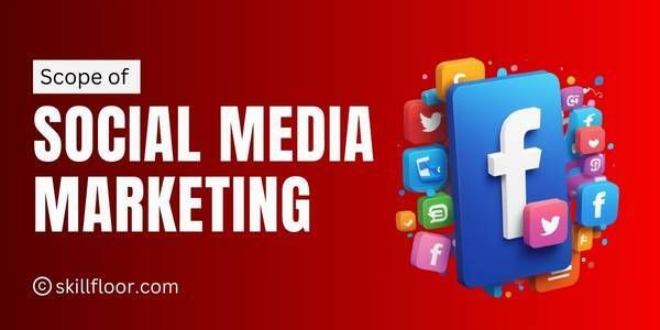 Scope of Social Media Marketing