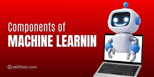 Understanding the Core Components of Machine Learning