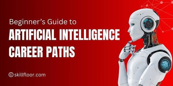 Beginner’s Guide to an Artificial Intelligence Career Paths