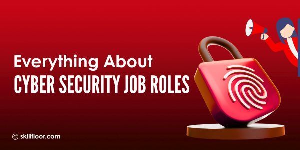Complete Overview of Cyber Security Job Roles