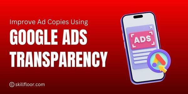 Best Practices for Ad Copies with Google Ads Transparency