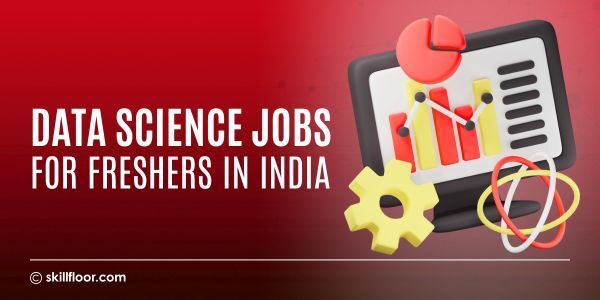Data Science Jobs in India for Freshers