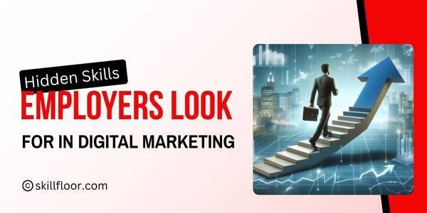The Hidden Skills Employers Look for in Digital Marketing