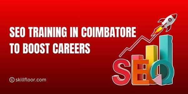 How SEO Training in Coimbatore Can Boost Your Career